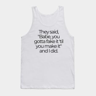 You gotta fake it 'til you make it Tank Top